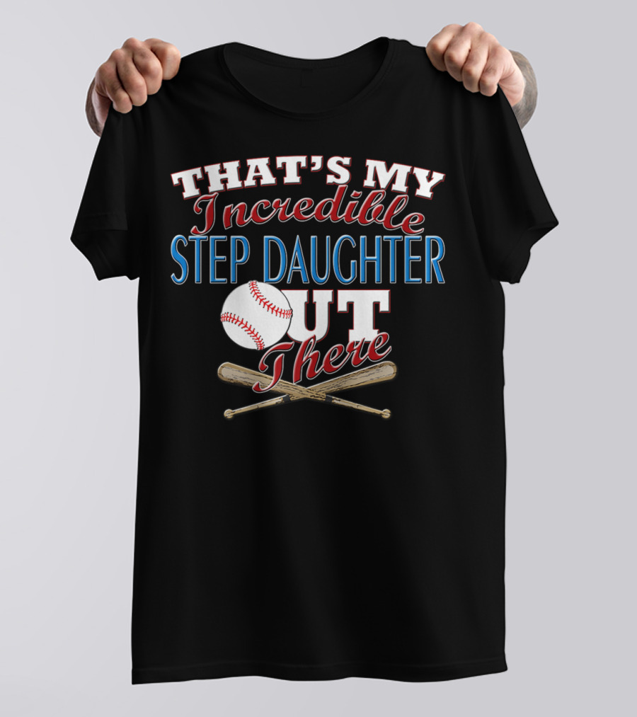 That's My Incredible Step Daughter Out There Baseball Softball T-Shirt