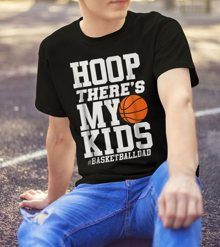 Hoop There's My Kids BasketballDad T-Shirt