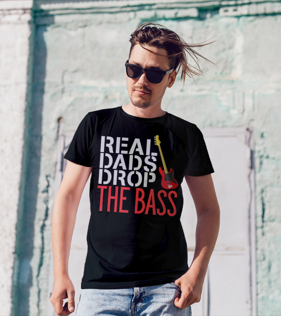Real Dads Drop The Bass Guitar Player Funny Bassist T-Shirt