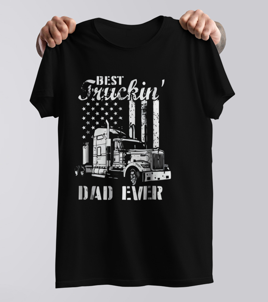 Best Truckin Dad Ever Semi Truck American Flag T-Shirt