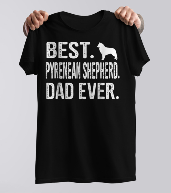 Best Pyrenean Shepherd Dad Ever T-Shirt
