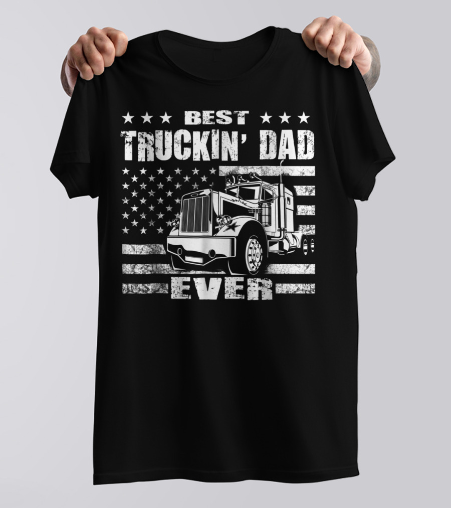 Best Truckin Dad Ever American Flag Big Rig T-Shirt