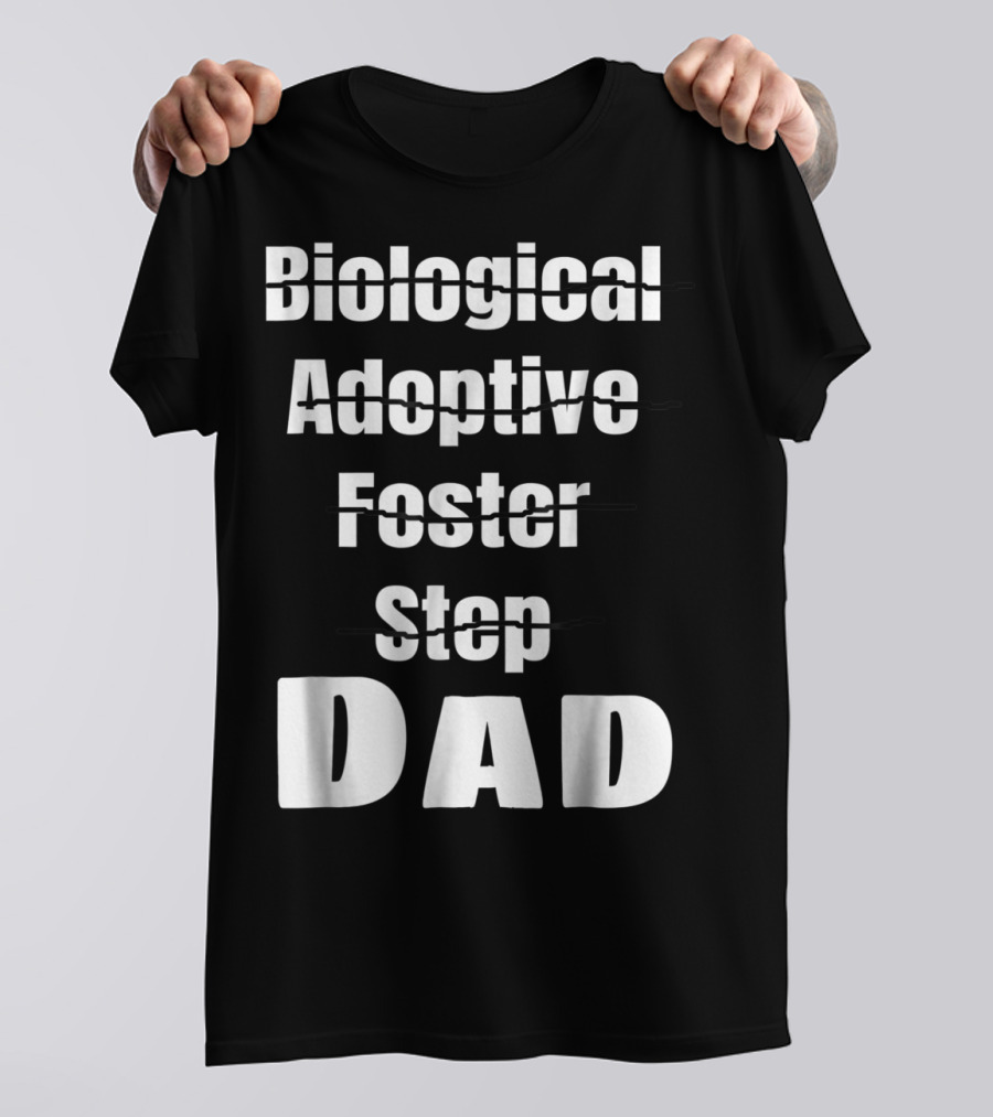 Biological Adoptive Foster Step Cross Out Just Dad T-Shirt