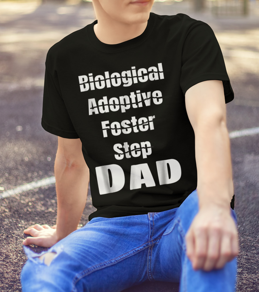 Biological Adoptive Foster Step Cross Out Just Dad T-Shirt