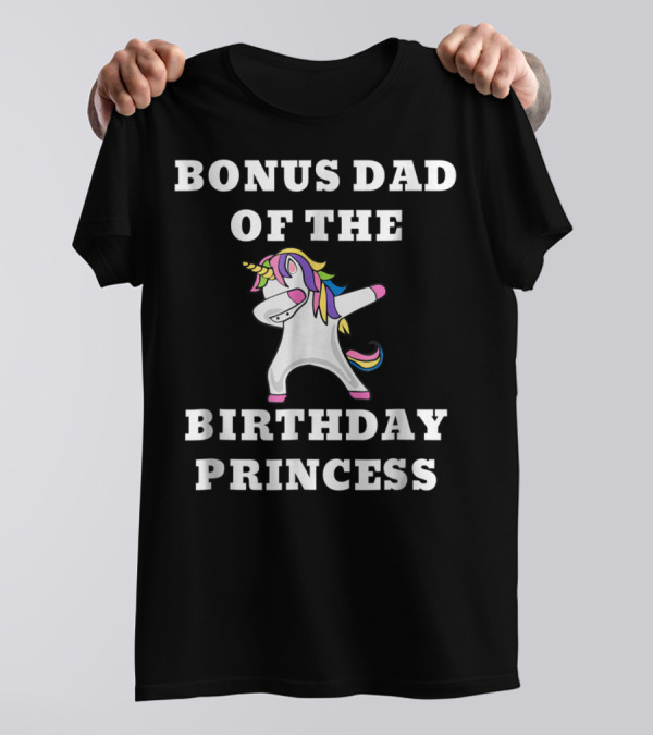 BONUS DAD OF THE BIRTHDAY PRINCESS DABBING UNICORN T-Shirt