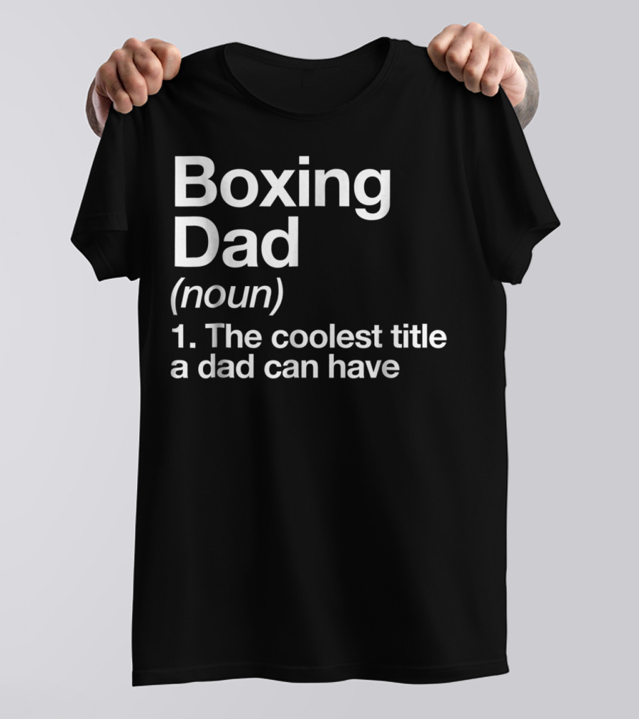 Boxing Dad Definition Noun The Coolest Title A Dad Can Have Funny Sports T-Shirt