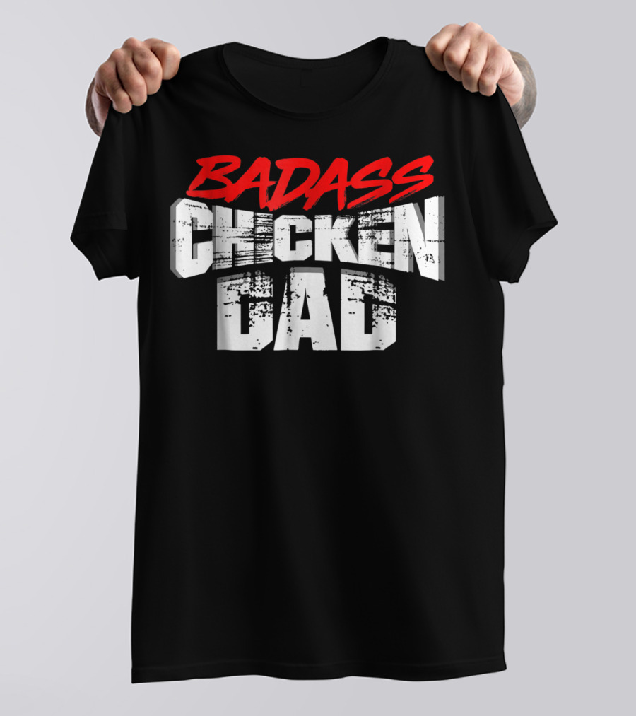 BADASS CHICKEN DAD Funny Daddy Farmers16 T-Shirt