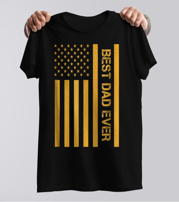 Best Dad Ever American Flag In Gold T-Shirt