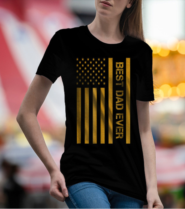 Best Dad Ever American Flag In Gold T-Shirt