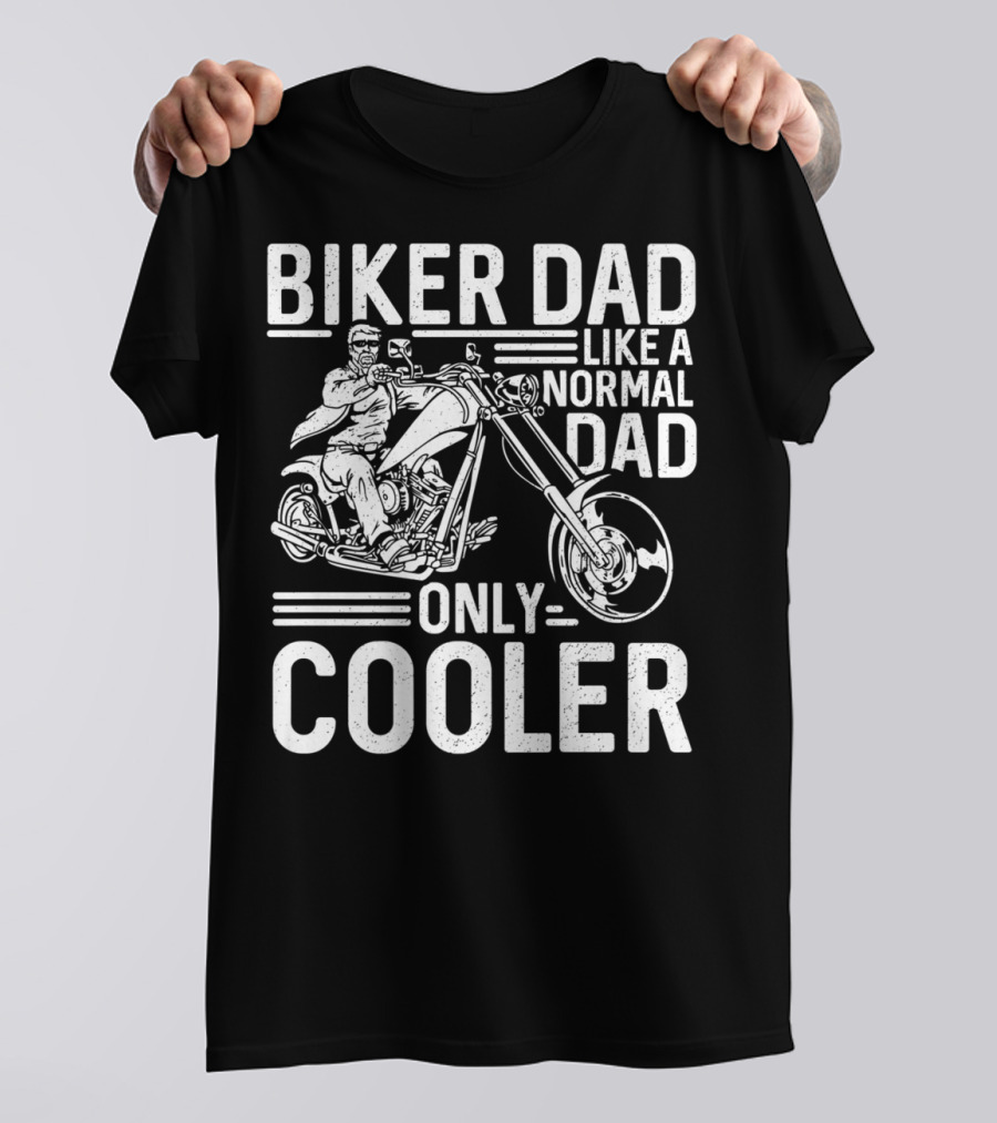 Biker Dad Like A Normal Dad Only Cooler Motorcycle Chopper76 T-Shirt