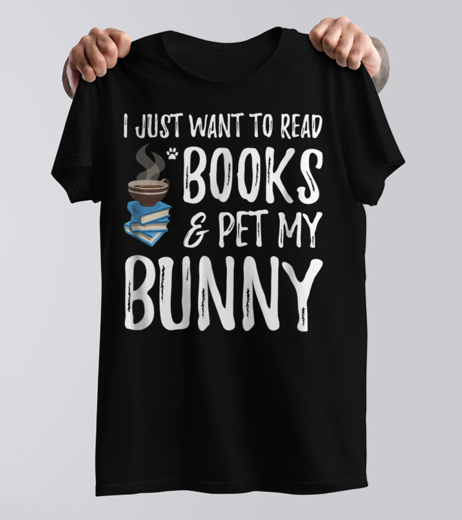 I Just Want To Read Books And Pet My Bunny T-Shirt
