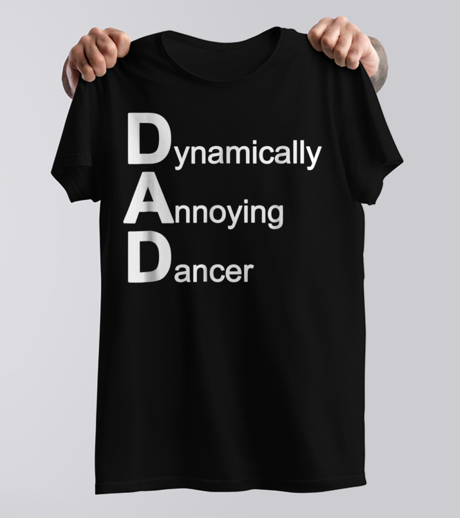 Dynamically Annoying Dancer Dad Agroacronym Th58 T-Shirt