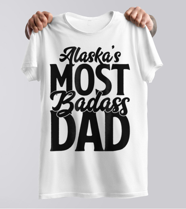 Alaska's Most Badass Dad Best Father Son T-Shirt