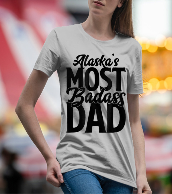 Alaska's Most Badass Dad Best Father Son T-Shirt