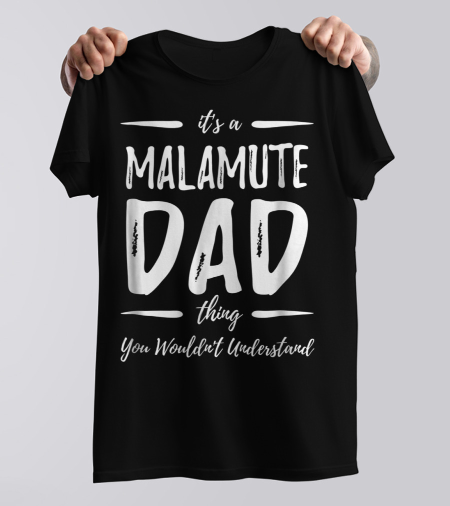 It's A Malamute Dad Thing You Wouldn't Understand T-Shirt