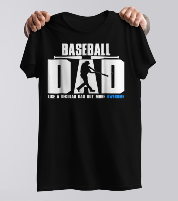 BASEBALL DAD LIKE A REGULAR DAD BUT MORE AWESOME BAT T-Shirt