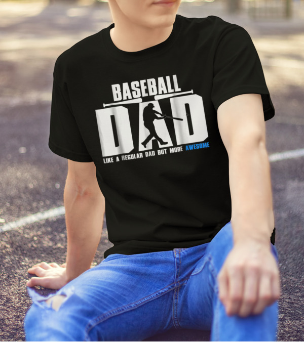 BASEBALL DAD LIKE A REGULAR DAD BUT MORE AWESOME BAT T-Shirt