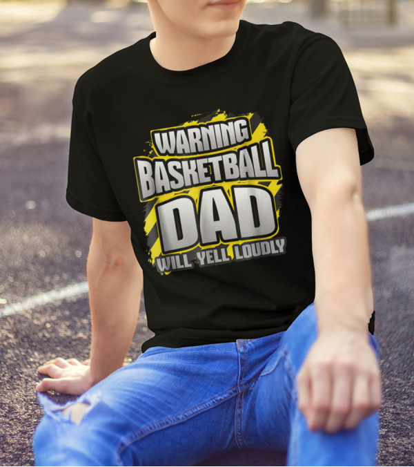 Warning Basketball Dad Will Yell Loudly Game Day Parent T-Shirt