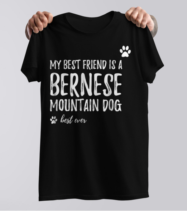 My Best Friend Is A Bernese Mountain Dog Best Ever T-Shirt