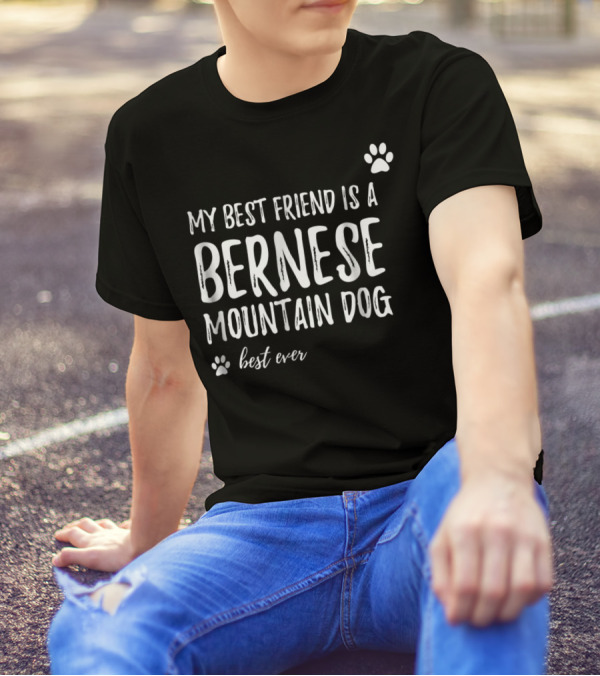 My Best Friend Is A Bernese Mountain Dog Best Ever T-Shirt