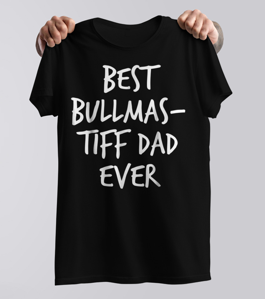 Best Bullmastiff Dad Ever T-Shirt