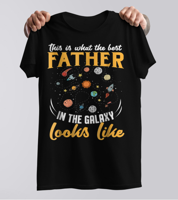 This Is What The Best Father In The Galaxy Looks Like T-Shirt