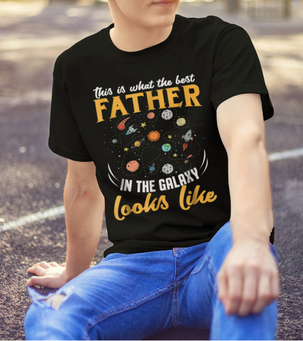 This Is What The Best Father In The Galaxy Looks Like T-Shirt