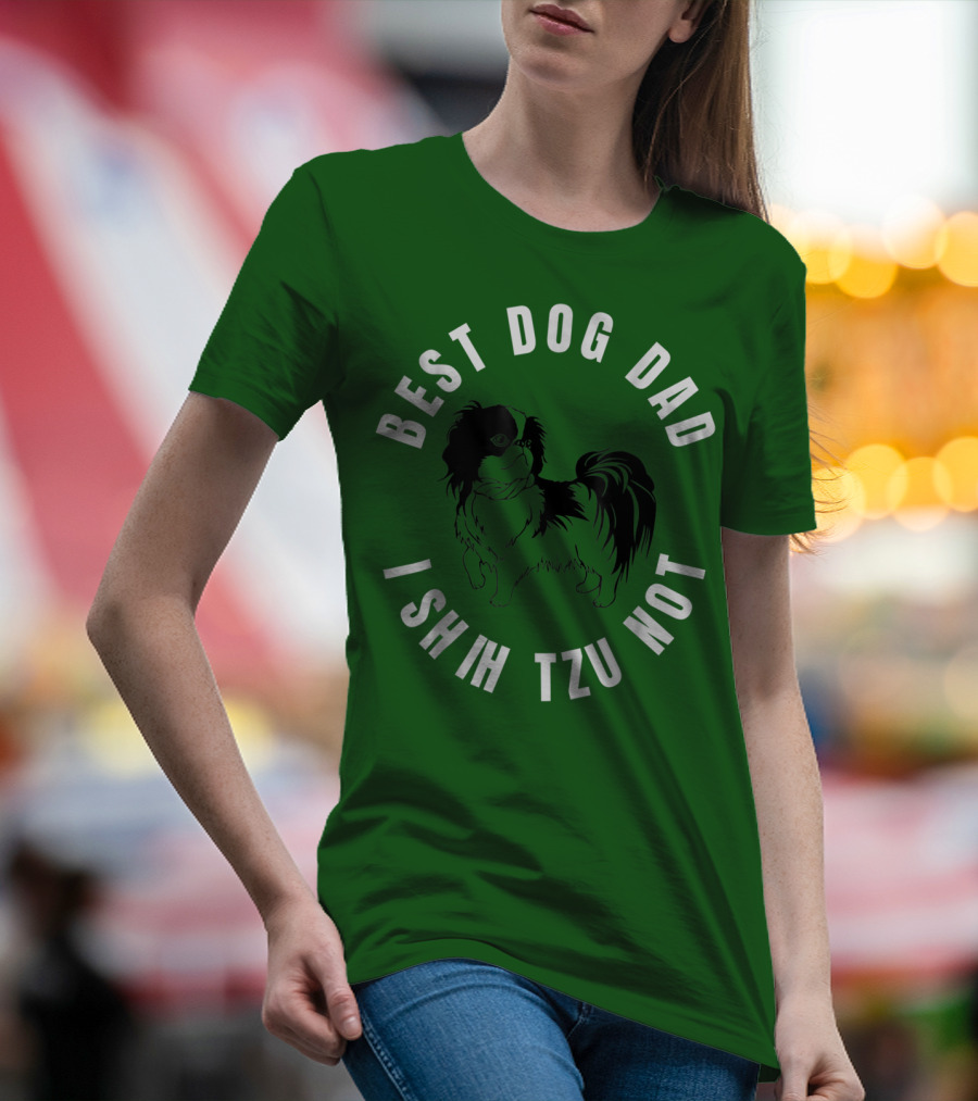 Best Dog Dad I Shih Tzu Not T-Shirt