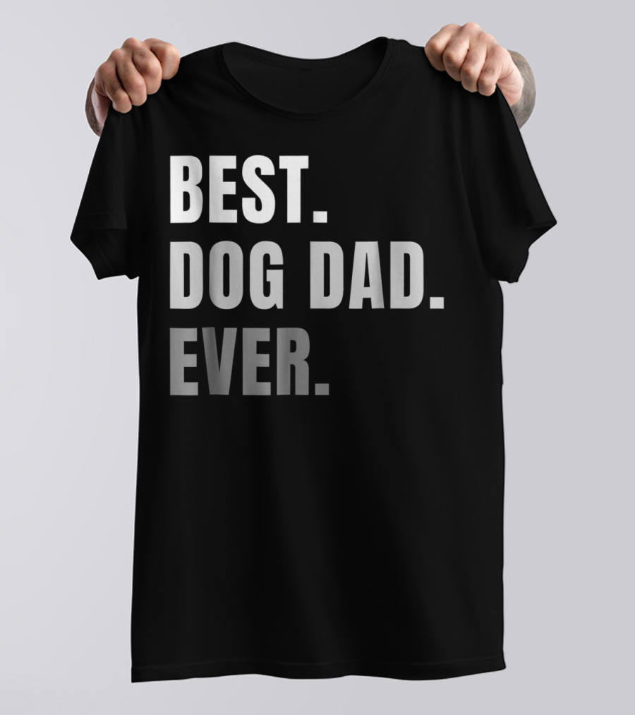 Best Dog Dad Ever Present Best Dog Dad Ever T-Shirt