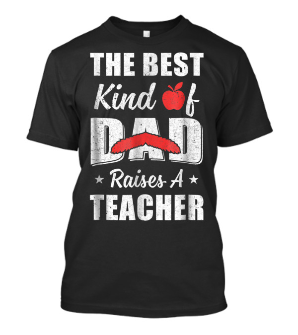 The Best Kind Of Dad Raises A Teacher Bearded Apple Stars T-Shirt