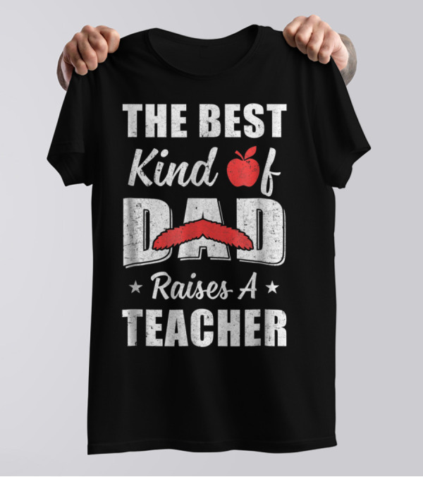 The Best Kind Of Dad Raises A Teacher Bearded Apple Stars T-Shirt