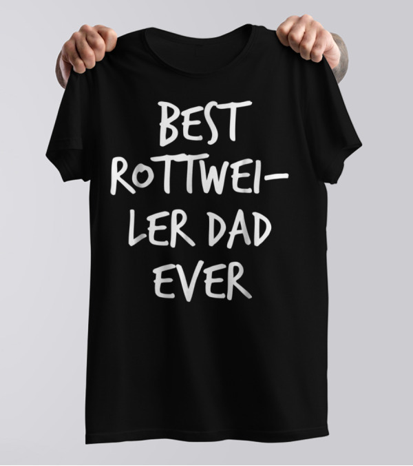 Best Rottweiler Dad Ever T-Shirt