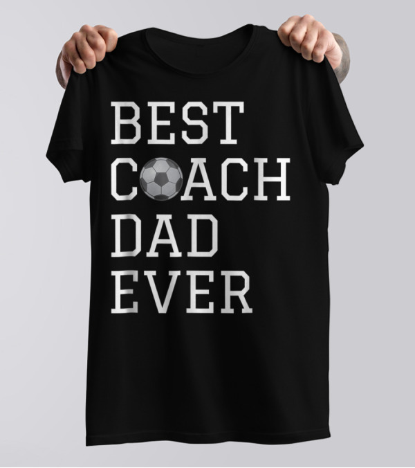Best Coach Dad Ever Soccer Ball Coaching Fathers T-Shirt