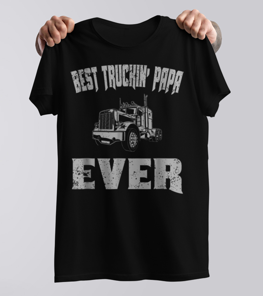 Best Truckin Papa Ever Trucker Dad Grandpa T-Shirt