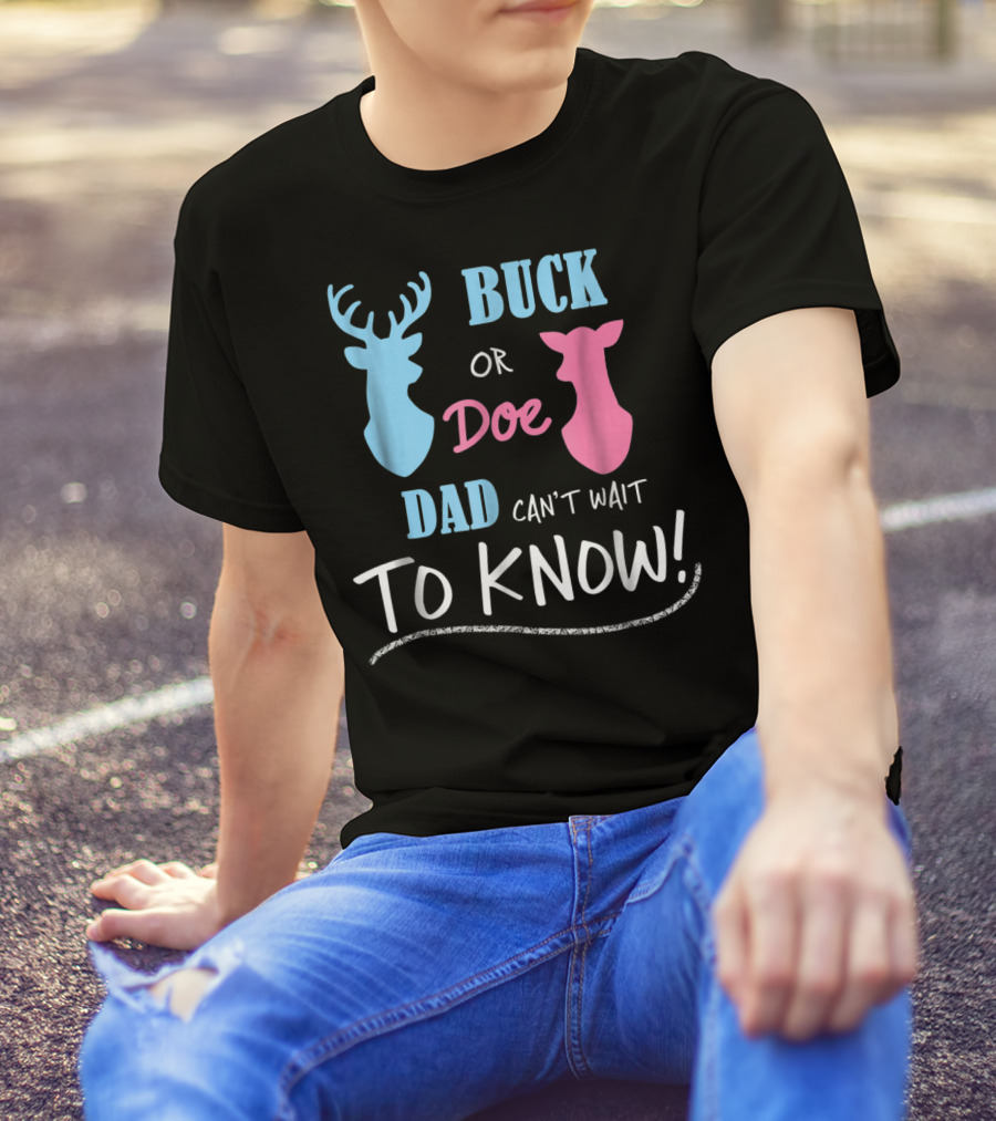 Buck Or Doe Dad Can't Wait To Know Gender Reveal T-Shirt