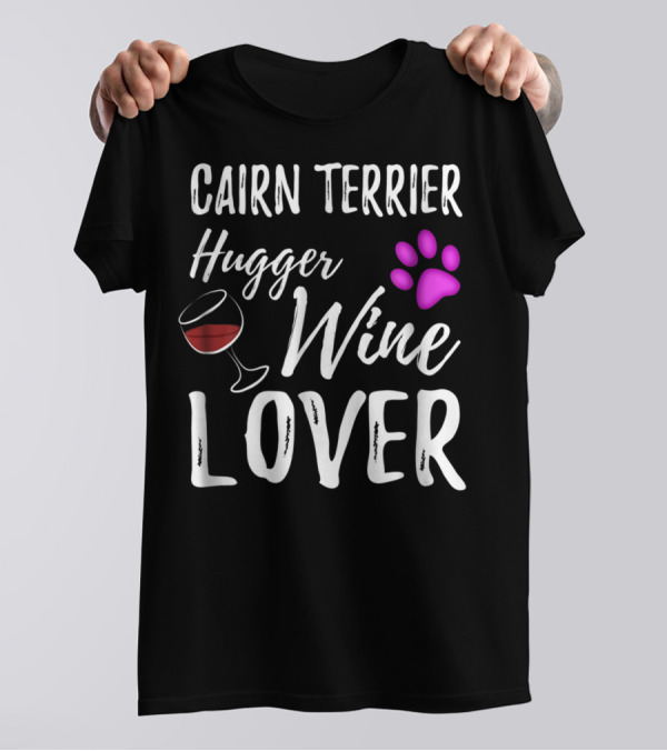 Cairn Terrier Hugger Wine Lover With Paw And Glass T-Shirt