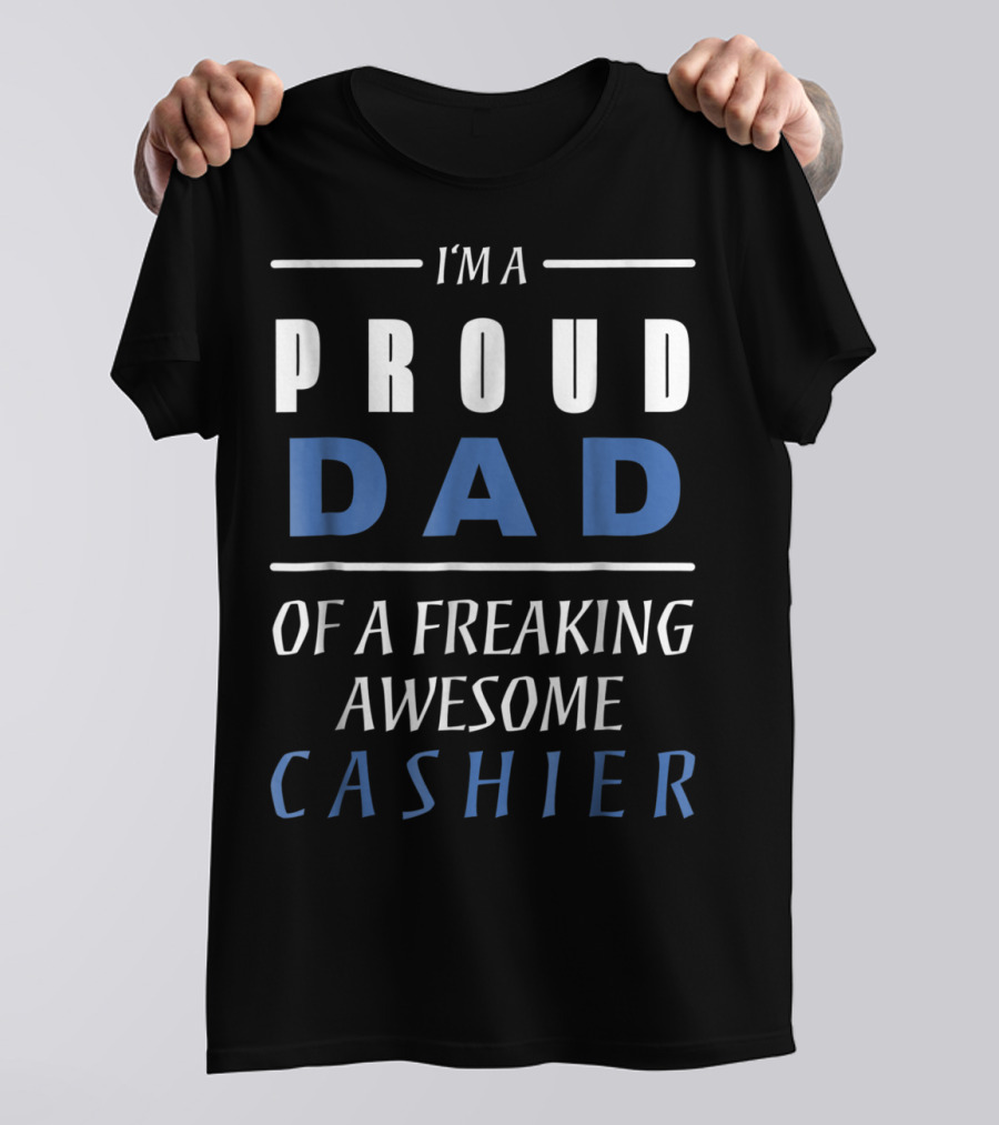 I'm A Proud Dad Of A Freaking Awesome Cashier T-Shirt