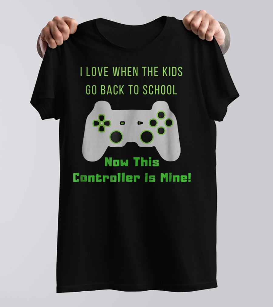 I Love When The Kids Go Back To School Now This Controller Is Mine T-Shirt
