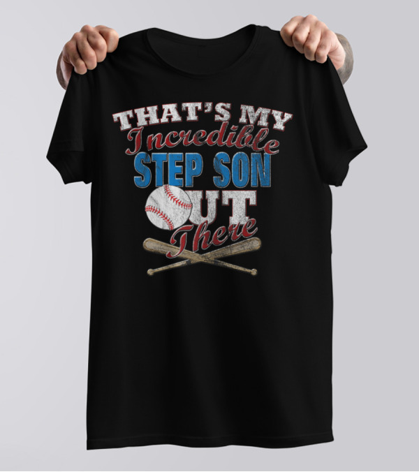 That's My Incredible Step Son Out There Baseball T-Shirt