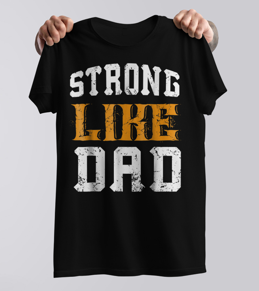 Strong Like Dad Vintage Distressed Bold Typography T-Shirt