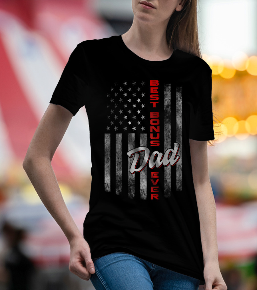 Best Bonus Dad Ever American Flag Fourth Of July Celebration 57 T-Shirt