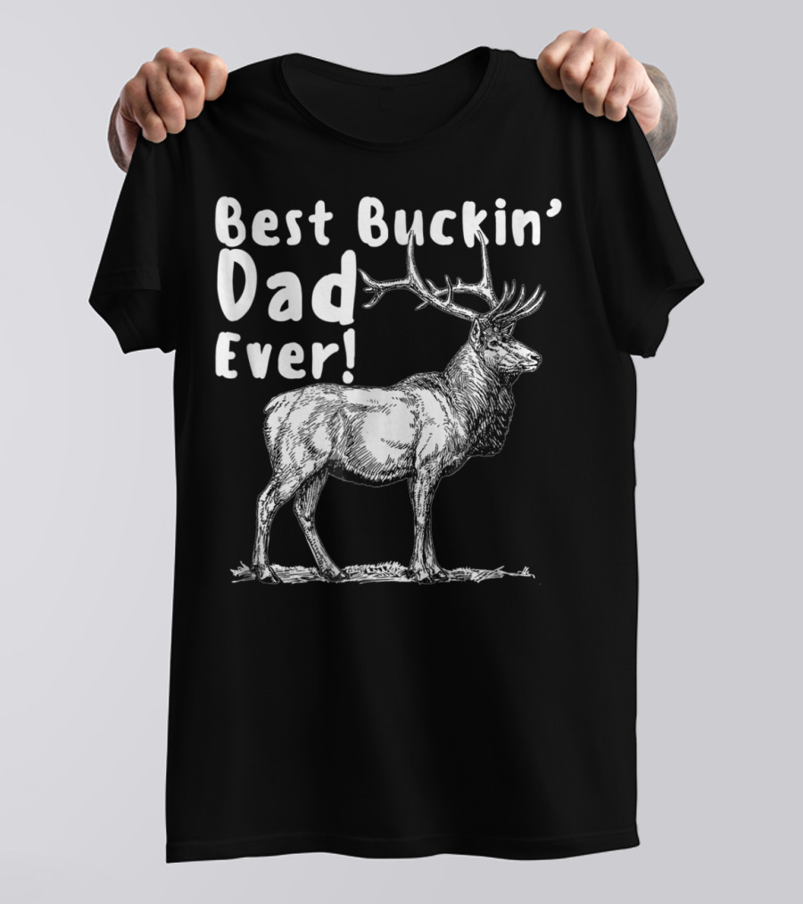 Best Buckin' Dad Ever Elk Hunter T-Shirt