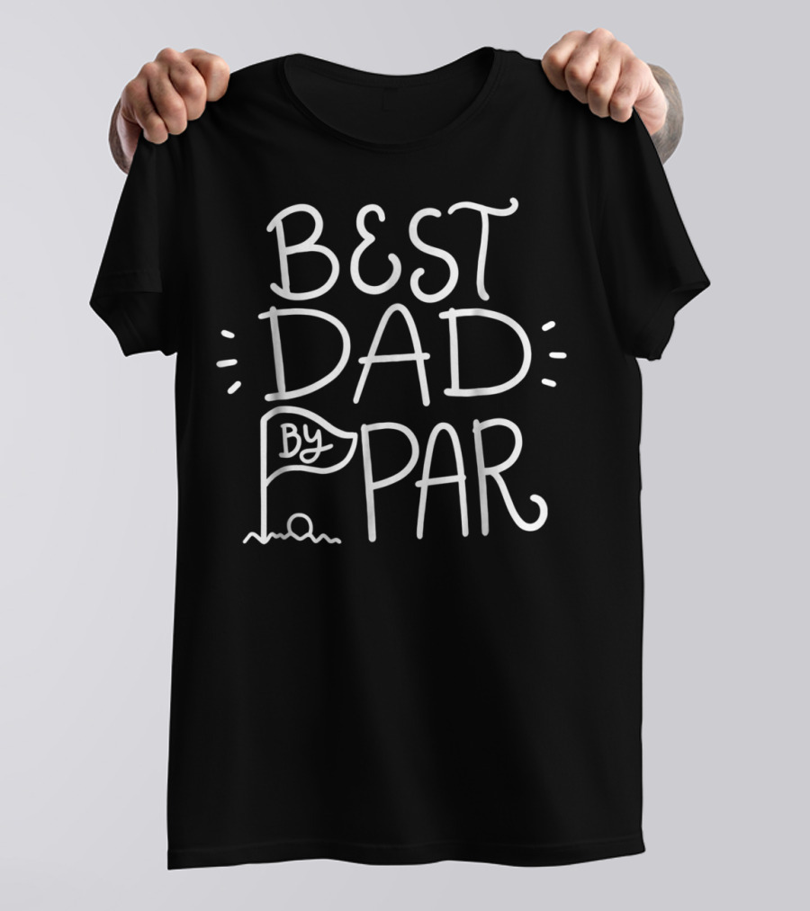 Best Dad By Par Golf Lovers Papa Fathers Golfing T-Shirt