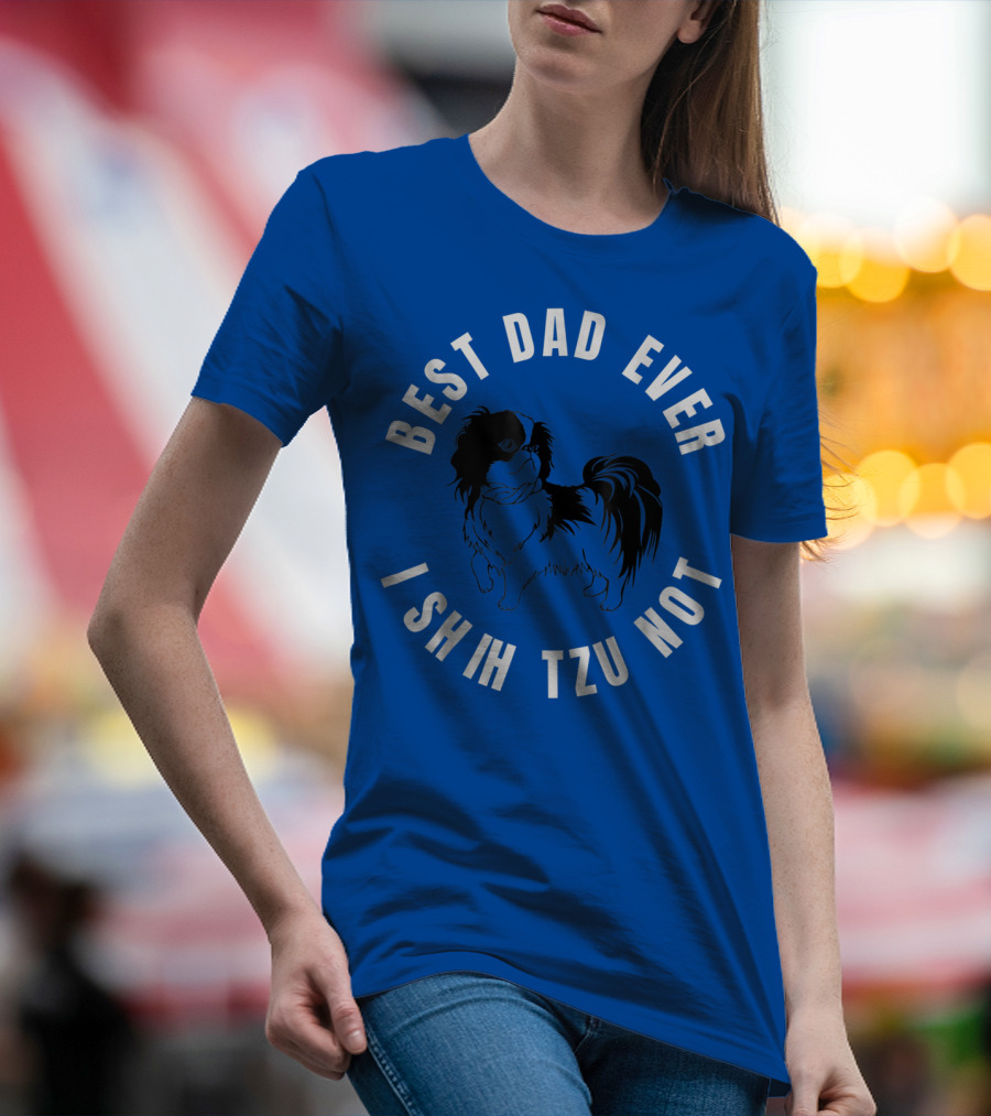 Best Dad Ever I Shih Tzu Not Pet Dog T-Shirt