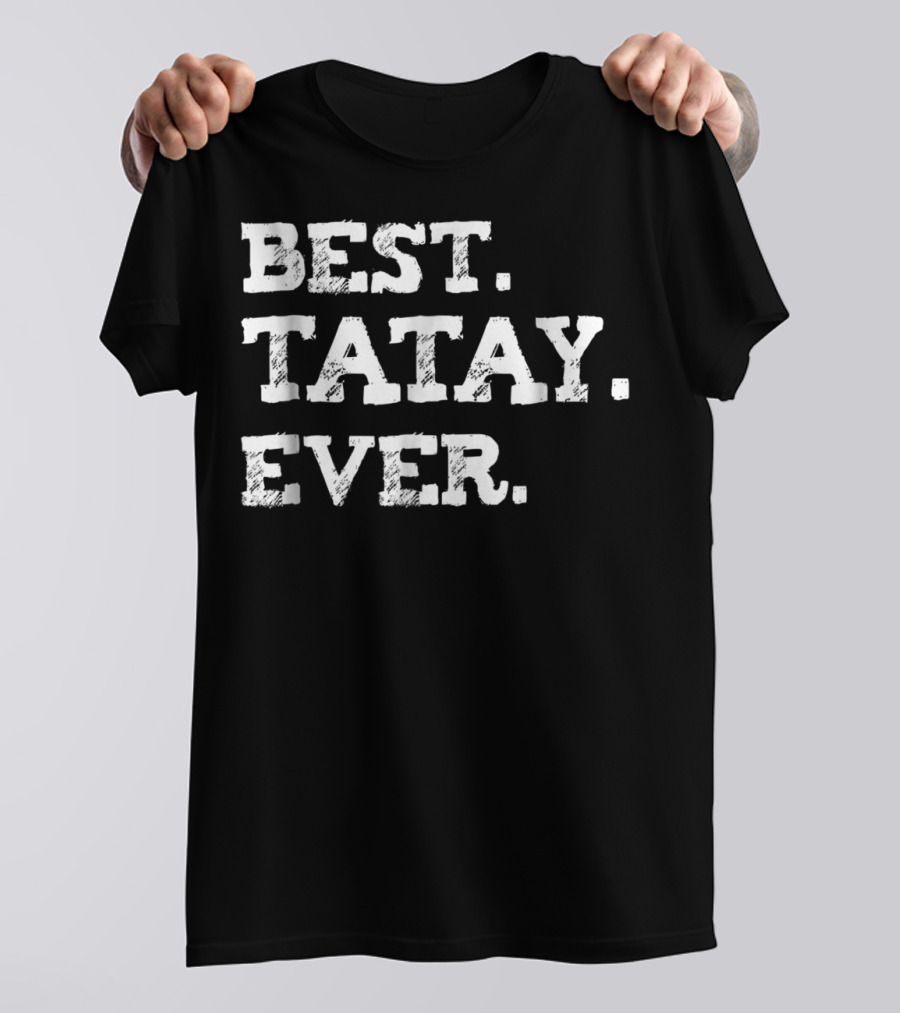 Best Tatay Ever Filipino Dad Best Father T-Shirt