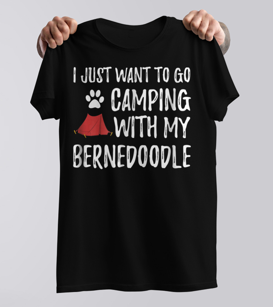 I Just Want To Go Camping With My Bernedoodle T-Shirt