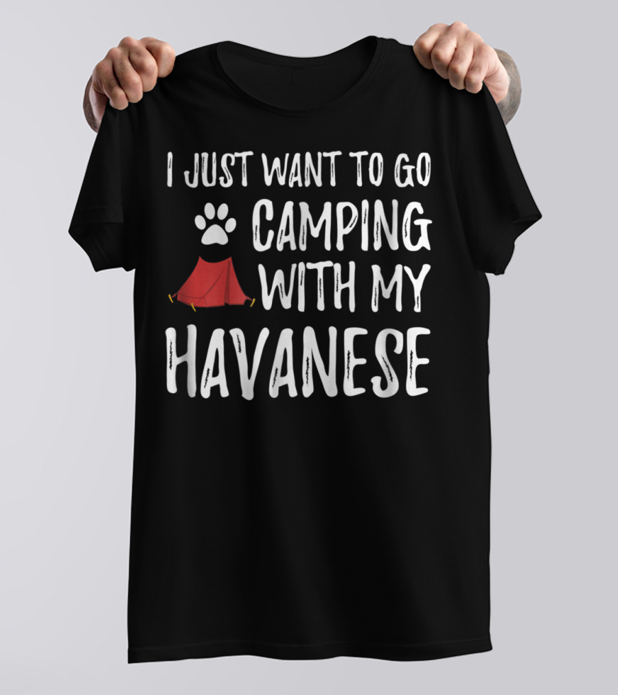 I Just Want To Go Camping With My Havanese For Funny Dog Mom Or Dog Dad Camper89 T-Shirt