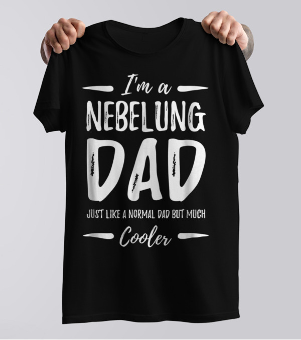 I'm A Nebelung Dad Just Like A Normal Dad But Much Cooler T-Shirt