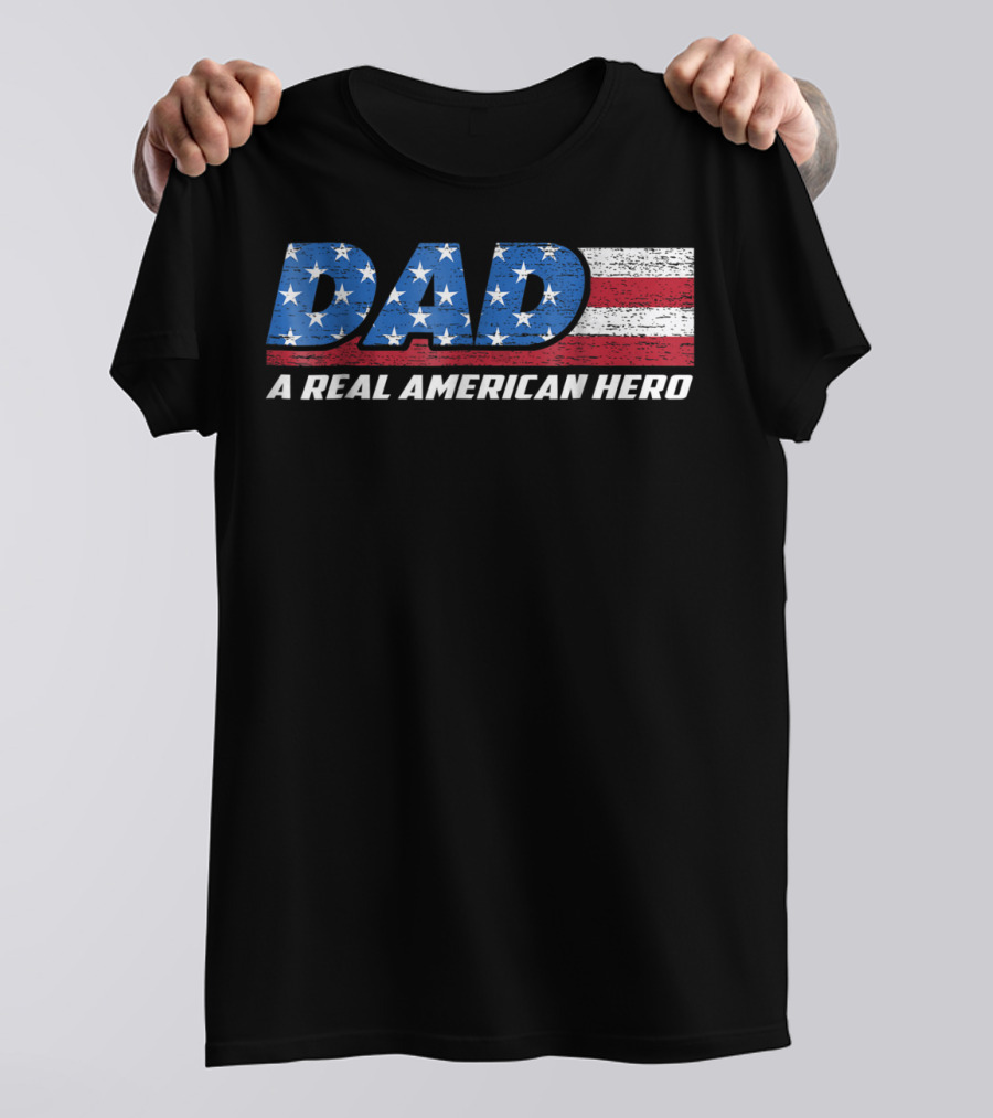 Dad A Real American Hero Stars And Stripes Flag Background T-Shirt