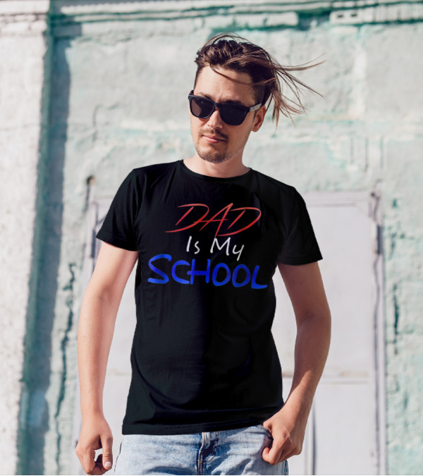 DAD Is My School T-Shirt